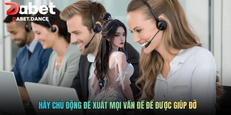 DABET | Nhà cái Dabet- Phát Thưởng 5.000 Tỷ Hàng Tháng! 8 Hãy chủ động đề xuất mọi vấn đề để được giúp đỡ